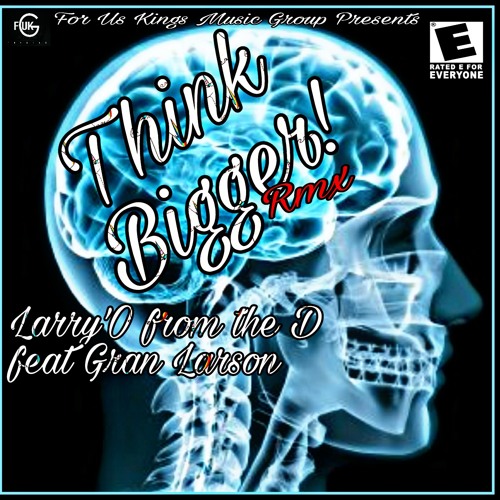 THINK BIGGER RMX - Larry'O from the D feat. Gran Larson