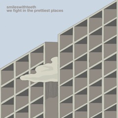 Smileswithteeth - We Fight In The Prettiest Places