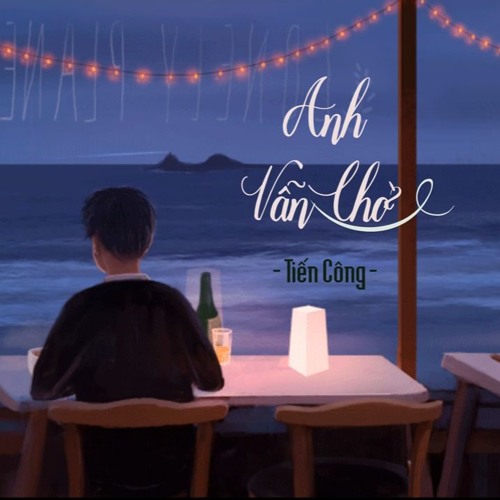 Anh Vẫn Chờ - Tiến Công