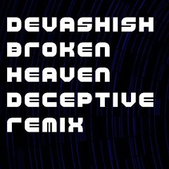 Devashish - Broken Heaven (Deceptive Remix)