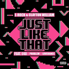 E - Rock x Clayton William - "Just Like That Ft E - 40 x Problem x LoveRance