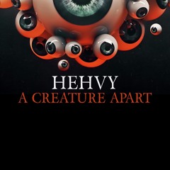 HEHVY - A Creature Apart