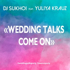 Dj Sukhoi feat Yuliya Krauz - Wedding Talks Come One