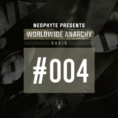 004 | Neophyte presents: Worldwide Anarchy Radio