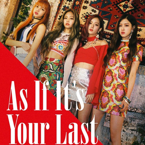 BLACKPINK - '마지막처럼 (AS IF IT'S YOUR LAST)