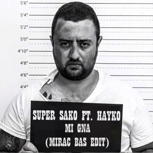 Stream Super Sako Ft. Hayko - Mi Gna (Mirac Bas Edit) by Miraç Baş | Listen  online for free on SoundCloud