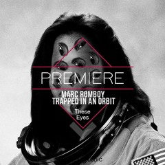 PREMIERE : Marc Romboy - Trapped In An Orbit [These Eyes]