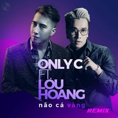NÃO CÁ VÀNG REMIX | ONLYC ft. LOU HOÀNG |