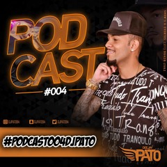 PODCAST 004 DJ PATO ((PART.. MC TALIBÃ, MC ALEXANDRE, MC ORELHA & MC CABELINHO))