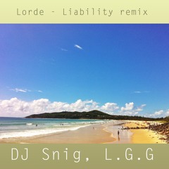 Lorde - Liability Remix (DJ Snig, Feat. L.G.G)