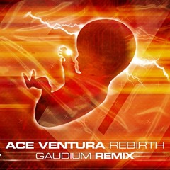 Ace Ventura - Rebirth (Gaudium Remix)