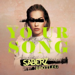 Rita Ora - Your Song (SaberZ Bootleg) [FREE DL] *Played by W&W, Timmy Trumpet & Juicy M*
