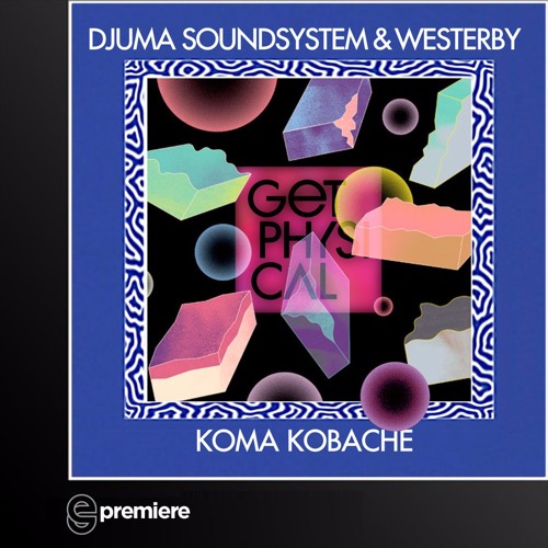 Premiere: Djuma Soundsystem & Westerby - Koma Kobache (Sascha Braemer Remix)(Get Physical)