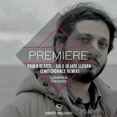 PREMIERE: Paulo Olarte - Solo Dejate Llevar (Switchdance Remix) [Galaktika Records]