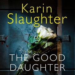 The Good Daughter, By Karin Slaughter, Read by Susie James
