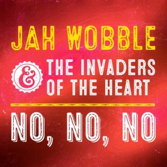 Jah Wobble & The Invaders of the Heart - No No No (Dub Mix