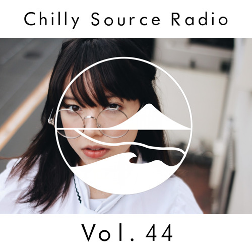 Chilly Source Radio  Vol.44 V,CHiLL,  AKITO Guest mix