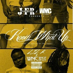 LIL K - KNOW WHAT UP FT. WNC WHOP BEZZY