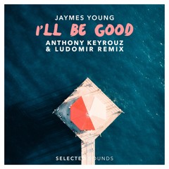 Jaymes Young - I'll Be Good (Anthony Keyrouz & Ludomir Remix)