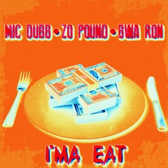 Mic Dubb x Zo Pound (Ft. BWA Ron) - I'ma Eat