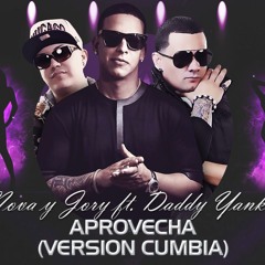 Nova & Jory Ft. Daddy Yankee - Aprovecha (Version Cumbia) Dj Kapocha [Cumbia Zone Vol 6]