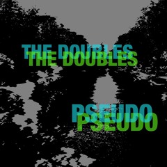 The Doubles - Pseudo