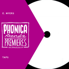 Phonica Premiere: E. Myers - Taps [UNKNOWN LABEL]