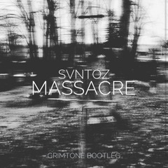 SVNTOZ - Massacre (Grimtone Bootleg)