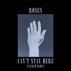 Roses - Can't Stay Here (Feat. Bright Lights)(Exyrem Remix)