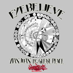 Eye Believe - Xian Juan ft Glease Peace
