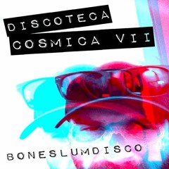 Discoteca Cosmica VII - BoneSlumDisco