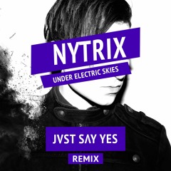 Nytrix - Under Electric Skies (JVST SAY YES Remix)