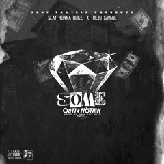 $LAY Hunna Duke X Rejo $avage - Some Outta Nothin' (Prod. By CamGotHits)