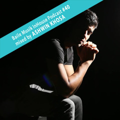 Baile Musik InHouse Podcast #040 Mixed By Ashwin Khosa