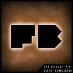Fat Badger Podcast #61 - Secret Soundcloud Guest Mix