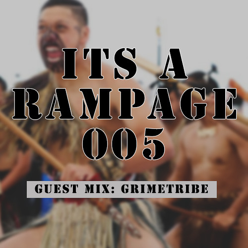 It's A Rampage 005 (Guest Mix: GRIME TRIBE)