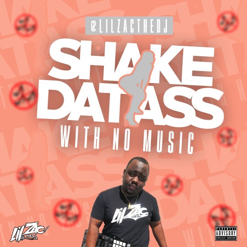@LilZacTheDj - Shake Dat Ass With No Music