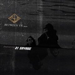 TYuS // Between Us (Remix)[feat. 21 Savage]