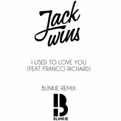 Jack Wins - I Used To Love You (Blinkie Remix)