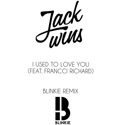 Jack Wins - I Used To Love You (Blinkie Remix)