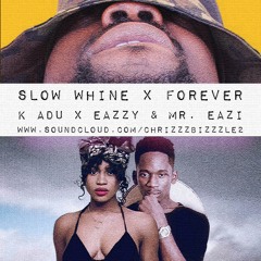 Slow Whine X Forever (Bizzzle Mashup) - K Adu X Eazzy Ft. Mr. Eazi