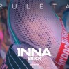 INNA - Ruleta Feat Erik Edon Remix INNA - Ruleta Feat Erik Edon Remix