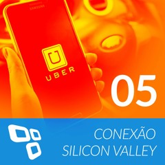 Conexão Silicon Valley EP 05 - Os problemas da Uber