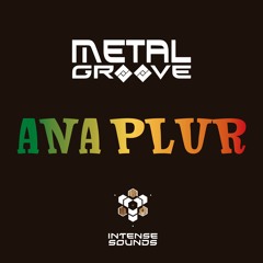 Metal Groove - Ana PLUR (Free Download By Intense Sounds!)