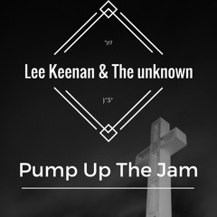 Lee Keenan X The Unknown - Pump Up The Jam (Original Mix) Free Download