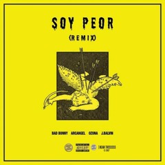 Soy Peor (Remix) - Bad Bunny, Arcángel, Ozuna & J Balvin
