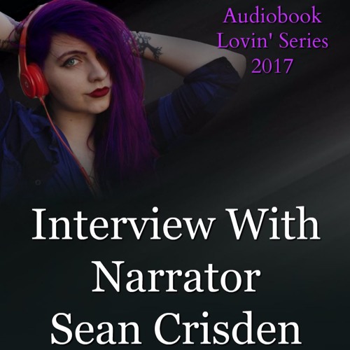 Audiobook Lovin' 2017: Sean Crisden (Narrator)Interview