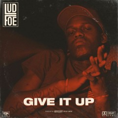 Lud Foe - Give It Up (DigitalDripped.com)