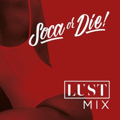 Soca Or Die! - Lust Mix 2017