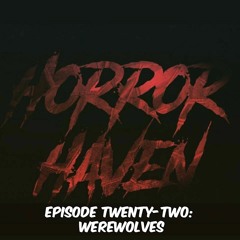 Episode Twenty-Two:  Werewolves